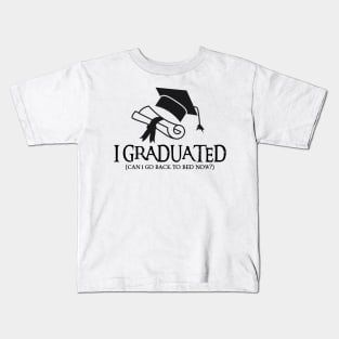 I Graduated Can I Go Back To Bed Now Kids T-Shirt